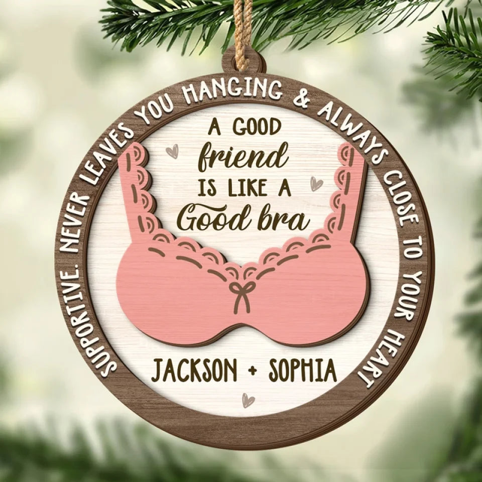 A Good Friend Is Like A Good Bra - Bestie Personalized Custom Shaped 2 Layered Wood Christmas Ornament - Christmas Gift For Best Friends, BFF, Sisters